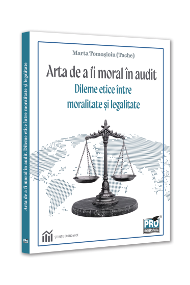 Arta de a fi moral in audit. Dileme etice intre moralitate si legalitate
