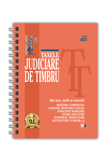 Taxele judiciare de timbru. Alte taxe, tarife si onorarii: iunie 2025